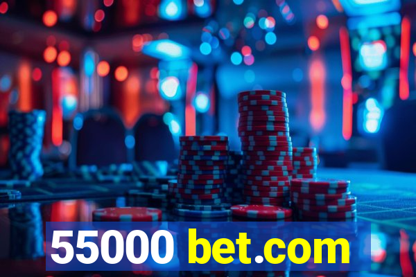 55000 bet.com